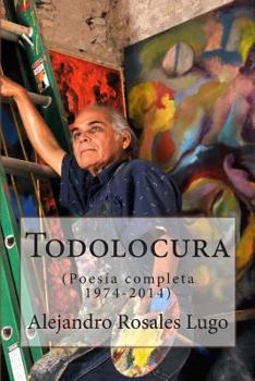 Paperback Todolocura: (poesia Completa 1974-2014) [Spanish] Book