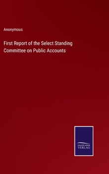 Hardcover First Report of the Select Standing Committee on Public Accounts Book