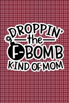 Paperback Droppin' The F-Bomb Kinda Mom: Plaid Print Sassy Mom Journal / Snarky Notebook Book