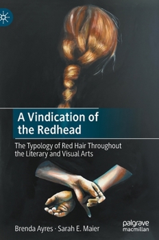 Hardcover A Vindication of the Redhead: The Typology of Red Hair Throughout the Literary and Visual Arts Book