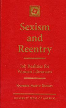 Hardcover Sexism and Reentry: Job Realities for Women Librarians Book