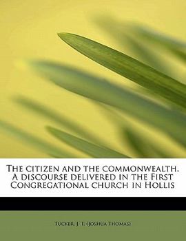 Paperback The Citizen and the Commonwealth. a Discourse Delivered in the First Congregational Church in Hollis Book