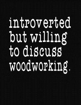 Paperback Introverted But Willing To Discuss Woodworking: College Ruled Composition Notebook Book