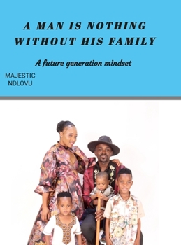 Hardcover A Man Is Nothing Without His Family: Future Generation Mindset Book