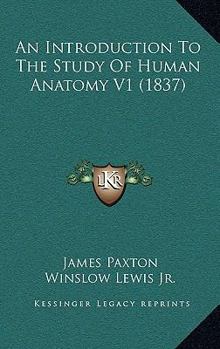 Paperback An Introduction To The Study Of Human Anatomy V1 (1837) Book