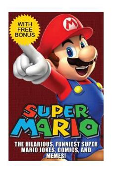 Paperback Super Mario: The Hilarious Funniest Super Mario Jokes, Super Mario Comics: The Hilarious Funniest Super Mario Jokes, Super Mario Co Book