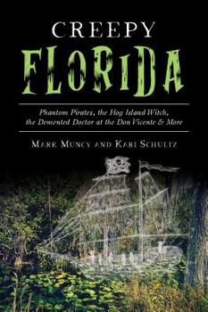 Paperback Creepy Florida: Phantom Pirates, the Hog Island Witch, the DeMented Doctor at the Don Vicente and More Book