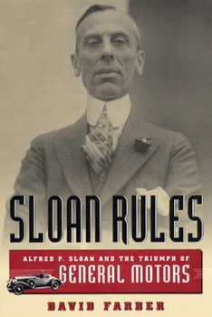 Hardcover Sloan Rules: Alfred P. Sloan and the Triumph of General Motors Book