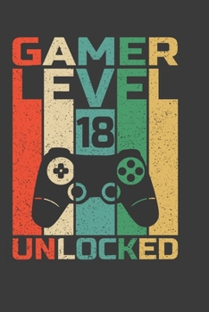 Gamer Level 18  Unlocked: Perfect Birthday Notebook For 18 Years Old. Cute Cream Paper 6*9 Inch With 100 Pages Notebook For Writing Daily Routine, Journal and Hand Note
