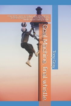 Goal Machine, final whistle.: From street corners to stadium glory. When dreams are tested, legends are born. Goal Machine, final whistle and the making of strike.