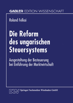 Paperback Die Reform Des Ungarischen Steuersystems: Ausgestaltung Der Besteuerung Bei Einführung Der Marktwirtschaft [German] Book