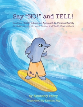 Paperback Say "NO!" and TELL!: Daxton's Health Education Approach to Personal Safety for Kids Learning at Home, School and Youth Organizations Book