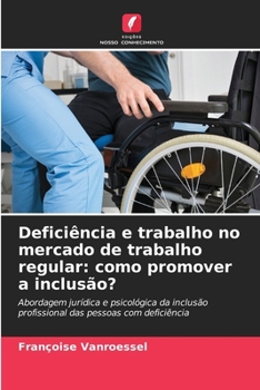 Paperback Deficiência e trabalho no mercado de trabalho regular: como promover a inclusão? [Portuguese] Book