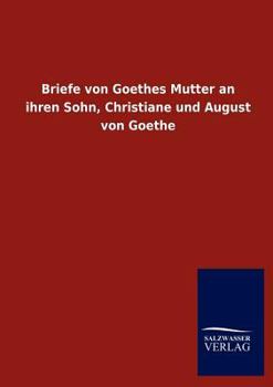 Paperback Briefe von Goethes Mutter an ihren Sohn, Christiane und August von Goethe [German] Book