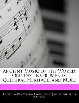 Ancient Music of the World : Origins, Instruments, Cultural Heritage, and More