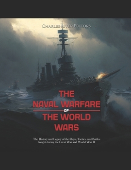 Paperback The Naval Warfare of World War II: The History of the Ships, Tactics, and Battles That Shaped the Fighting in the Atlantic and Pacific Book