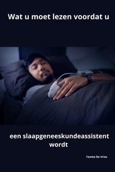 Wat u moet lezen voordat u een slaapgeneeskundeassistent wordt (Dutch Edition)