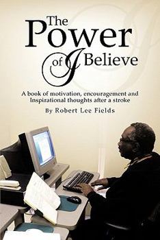 Paperback The Power of I Believe: A Book of Motivation, Encouragement, and Inspirational Throughts after a Stroke Book