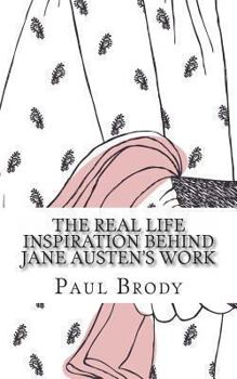 Paperback The Real Life Inspiration Behind Jane Austen's Work: A Book-by-Book Look At Austen's Inspirations Book