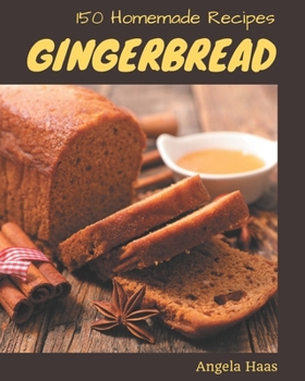 Paperback 150 Homemade Gingerbread Recipes: A Gingerbread Cookbook from the Heart! Book