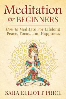 Paperback Meditation for Beginners: How to Meditate for Lifelong Peace, Focus and Happiness Book