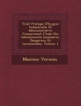 Paperback Trait&#65533; Pratique D'hygi&#65533;ne Industrielle Et Administrative: Comprenant L'&#65533;tude Des &#65533;tablissements Insalubres, Dangereux Et I [French] Book