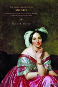 Paperback The Vulgar Question of Money: Heiresses, Materialism, and the Novel of Manners from Jane Austen to Henry James Book