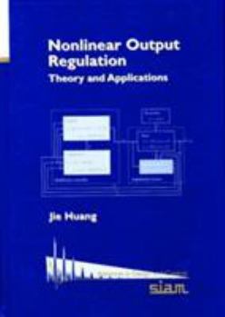 Hardcover Nonlinear Output Regulation: Theory and Applications Book