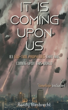Paperback It Is Coming Upon Us: 83 End-Time Prophecies That Are Coming Upon This World Book