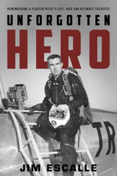 Paperback Unforgotten Hero: Remembering a Fighter Pilot's Life, War and Ultimate Sacrifice Book