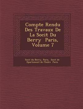 Paperback Compte Rendu Des Travaux de La Soci T Du Berry Paris, Volume 7 [French] Book