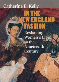 Hardcover In the New England Fashion: Reshaping Womens' Lives in the Nineteenth Century Book