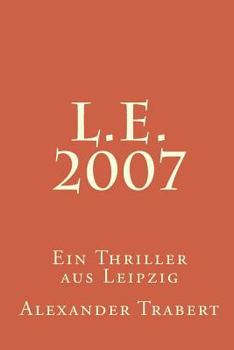 Paperback L.E. 2007: Ein Thriller aus Leipzig [German] Book