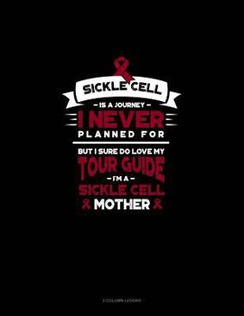 Paperback Sickle Cell Is a Journey I Never Planned For, But I Sure Do Love My Your Guide, I'm a Sickle Cell Mother: 3 Column Ledger Book