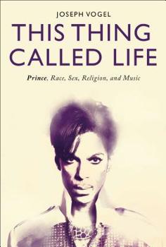 Paperback This Thing Called Life: Prince, Race, Sex, Religion, and Music Book