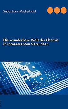 Paperback Die wunderbare Welt der Chemie in interessanten Versuchen [German] Book