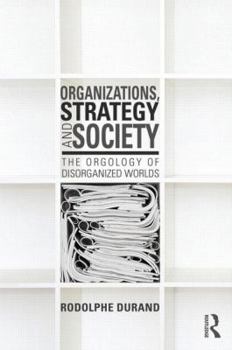 Paperback Organizations, Strategy and Society: The Orgology of Disorganized Worlds Book