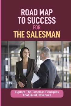 Road Map To Success For The Salesman: Explore The Timeless Principles That Build Revenues: Image Of The Born Salesman