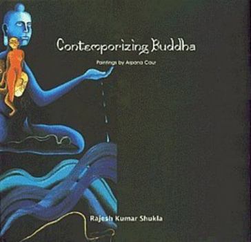 Hardcover Contemporizing Buddha: Paintings by Arpana Caur Book