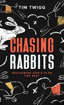 Hardcover Chasing Rabbits: Reclaiming God's Plan For Rest Book