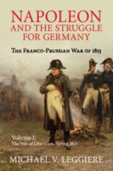 Paperback Napoleon and the Struggle for Germany: The Franco-Prussian War of 1813 Book