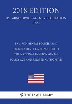 Environmental Policies and Procedures - Compliance with the National Environmental Policy Act and Related Authorities (US Farm Service Agency Regulation) (FSA)