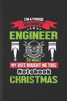 Paperback I'm a Proud Mechanical Engineer So That My Wife Bought Me This Notebook for Christmas: Blank Funny Mechanical Engineer Lined Notebook/ Journal For Fut Book