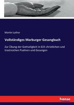 Paperback Vollständiges Marburger Gesangbuch: Zur Übung der Gottseligkeit in 615 christlichen und trostreichen Psalmen und Gesangen [German] Book