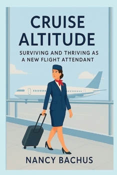 Paperback Cruise Altitude: Surviving and Thriving as a New Flight Attendant on the Line Book