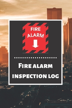 Fire alarm inspection log: Fire Alarm Journal| Fire Register Log Book | Fire Alarm Service & Inspection Book| Fire Safety Register | Fire Incident & Prevention Log Book