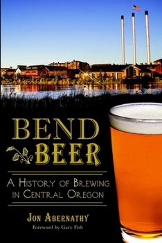 Bend Beer: A History of Brewing in Central Oregon - Book  of the American Palate