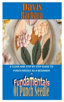 Paperback Fundamentals of Punch Needle: A Clear And Step By Step Guide To Punch Needle As A Beginner Book