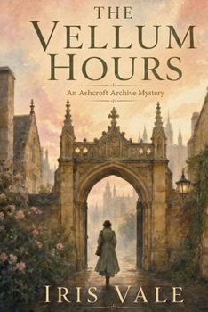 Paperback The Vellum Hours: An Ashcroft Archive Mystery (Book 1) Book