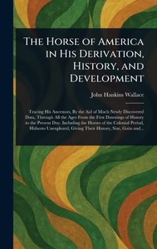 Hardcover The Horse of America in His Derivation, History, and Development Book